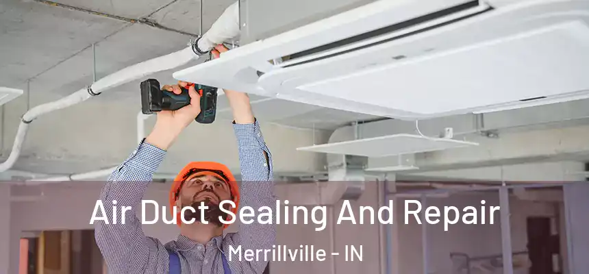 Air Duct Sealing And Repair Merrillville - IN