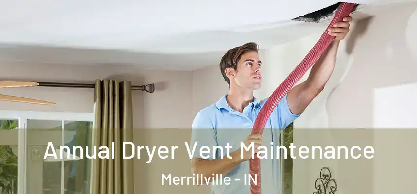 Annual Dryer Vent Maintenance Merrillville - IN