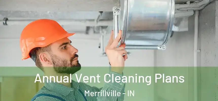  Annual Vent Cleaning Plans Merrillville - IN
