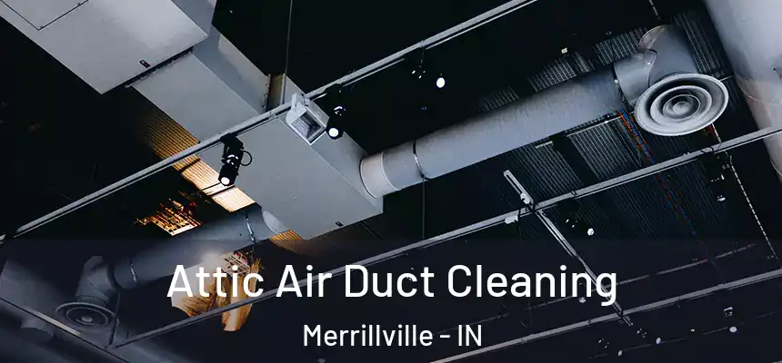  Attic Air Duct Cleaning Merrillville - IN