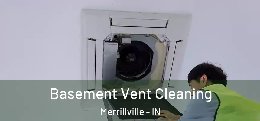 Basement Vent Cleaning Merrillville - IN
