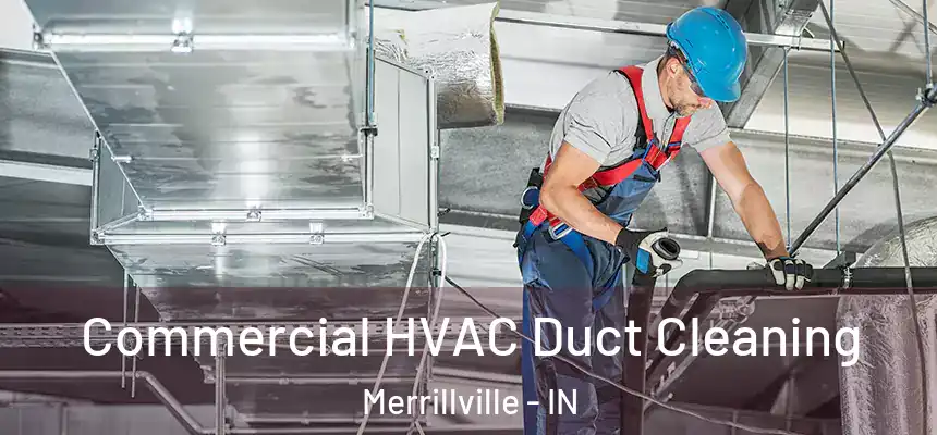 Commercial HVAC Duct Cleaning Merrillville - IN