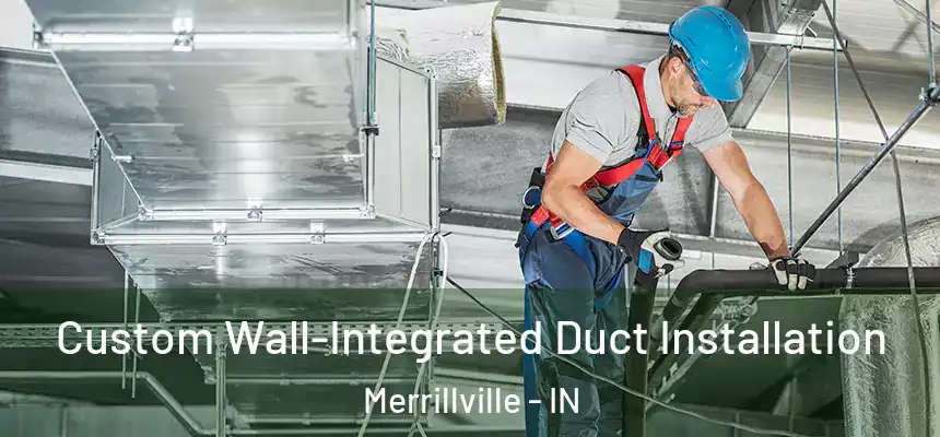  Custom Wall-Integrated Duct Installation Merrillville - IN