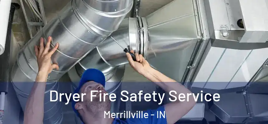  Dryer Fire Safety Service Merrillville - IN