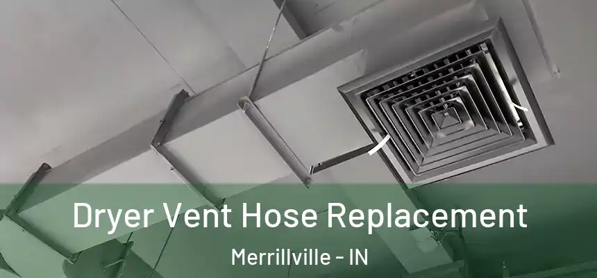  Dryer Vent Hose Replacement Merrillville - IN