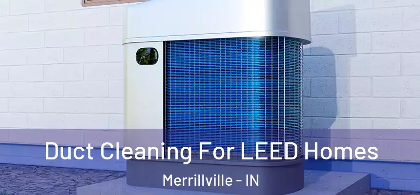  Duct Cleaning For LEED Homes Merrillville - IN