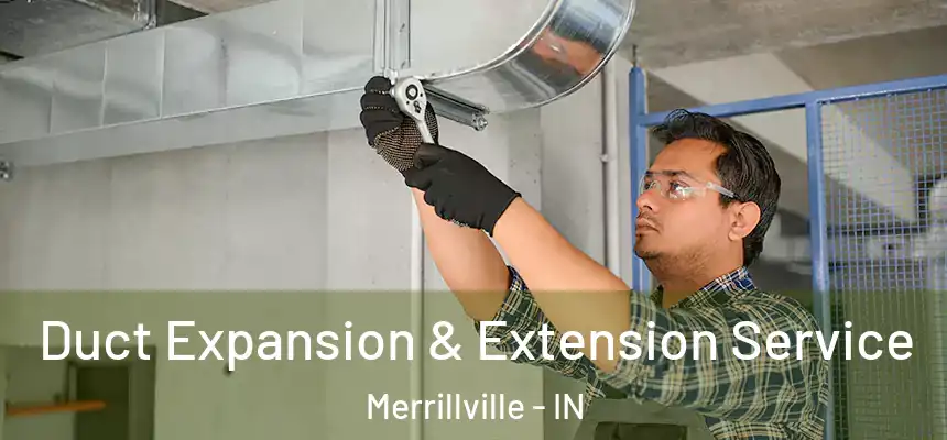  Duct Expansion & Extension Service Merrillville - IN