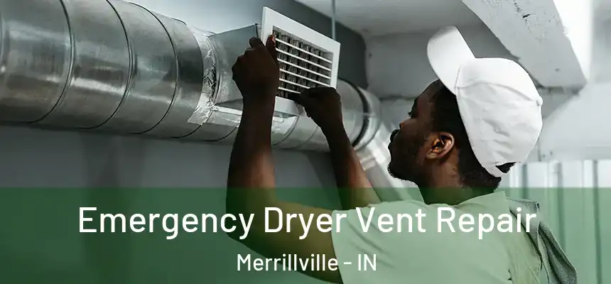  Emergency Dryer Vent Repair Merrillville - IN