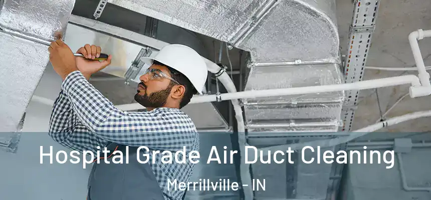 Hospital Grade Air Duct Cleaning Merrillville - IN
