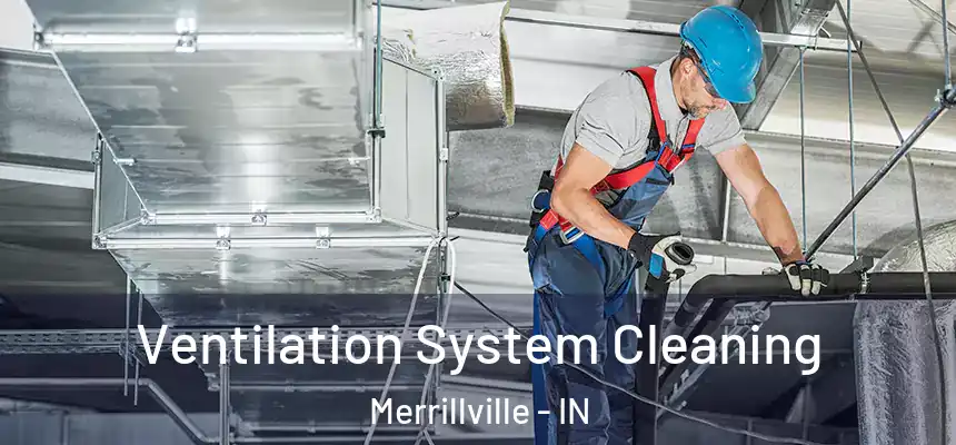 Ventilation System Cleaning Merrillville - IN